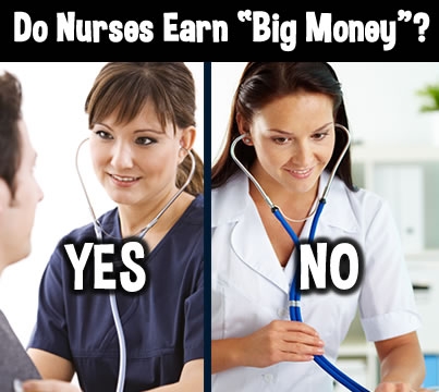 Do nurses earn "big money"?