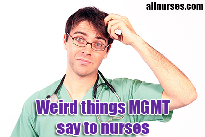 weird_things_mangagment_says_to_nurses2.png