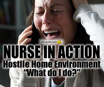 Hostile Home Environment: "What Do I Do?" | Nurse in Action