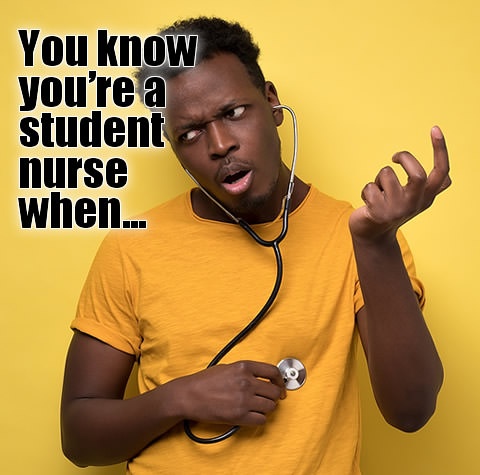 you-know-youre-student-nurse-when.jpg.f9b7ae88c5e4286634c29d0ab03dae9d.jpg