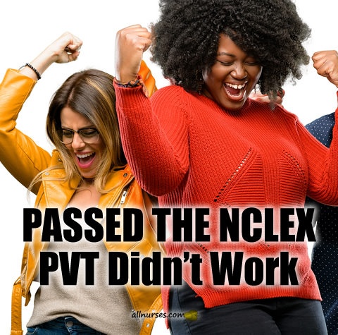passed-the-nclex-pvt-didnt-work.jpg.49781abd6df95fc5edac0babdb56e763.jpg