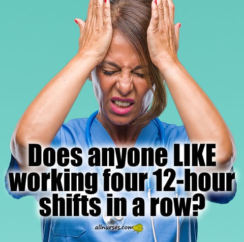 does-anyone-like-working-four-12-hour-shifts.jpg.ac3c268a8d3e5b629fe68f7dc125a9a4.jpg