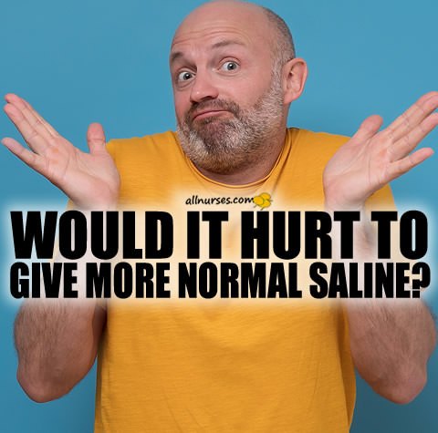 would-it-hurt-give-more-normal-saline.jpg.f4a9180809c5a698b911d5e56c340b15.jpg