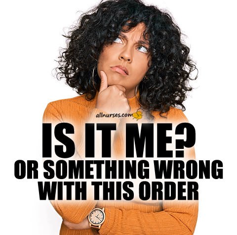 nurse-something-wrong-with-order.jpg.7554f68b3bc5f909b6990d5e50a07563.jpg