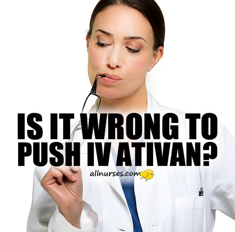 wrong-push-iv-ativan.jpg.f0edeedf524b26fac57fb07e58e98ea8.jpg