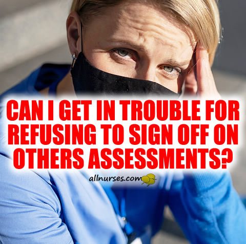Can I get in trouble for refusing to sign off on others assessment?