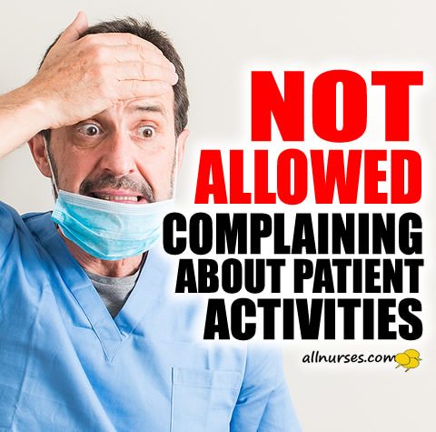 Nurses Not Allowed To Complain About Patient Activities