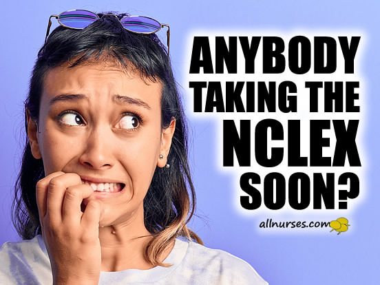 Anybody taking the NCLEX soon?