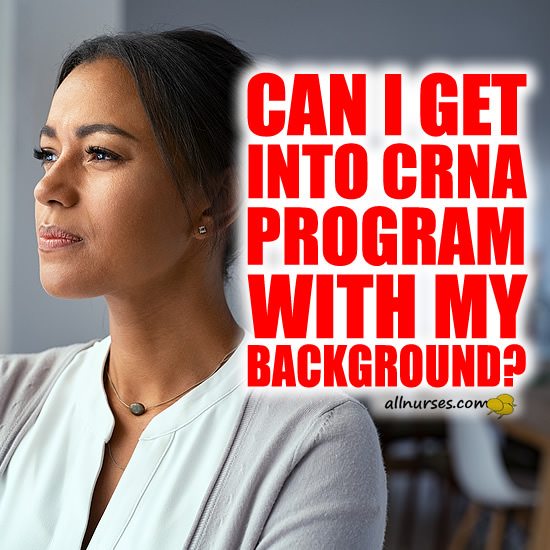 Can I get into CRNA program with my background?