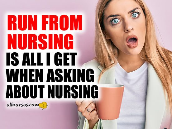 Run From Nursing! Is All I Get When Asking About Nursing