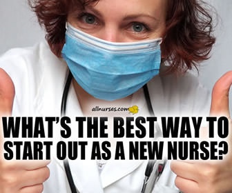 What's the best way to start out as a new nurse?