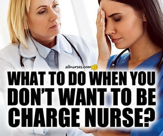 What to do when you don't want to be the charge nurse?