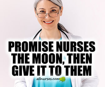 Promise nurses the moon, and then give it to them.