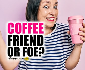 Coffee: Friend or Foe?