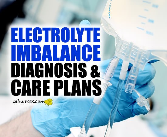 10 Electrolyte Imbalance Nursing Diagnosis & Care Plans