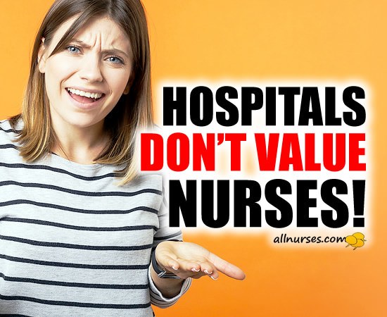 Why Hospitals Don't Value Nurses: A Nurse's Perspective
