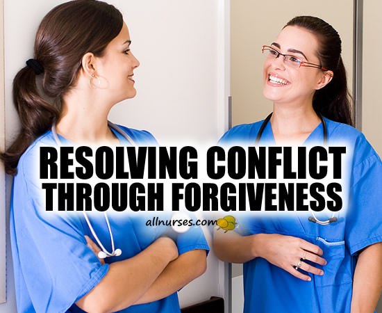 Forgiveness and Reconciliation: Powerful Tools for Successful Nursing Relationships
