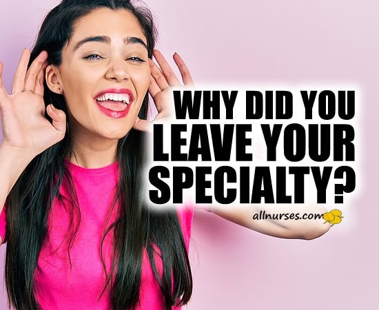 NPs, Please share the reasons you left your old job/specialty?
