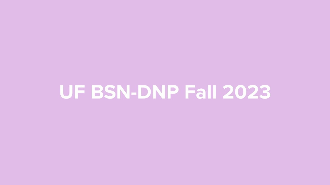 University of Florida (UF) BSN-DNP Fall 2023