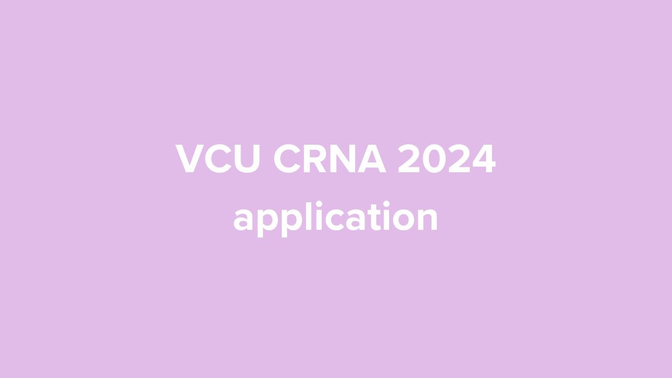 Virginia Commonwealth University (VCU) CRNA 2024 application