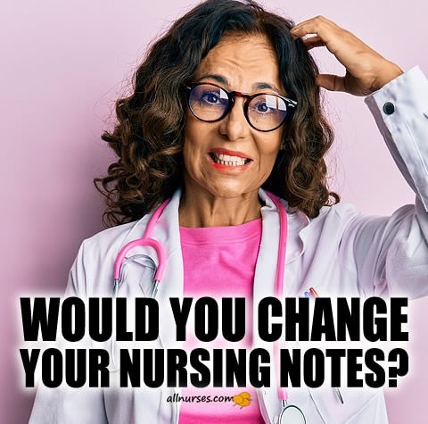 Asked To Change My Nursing Note...