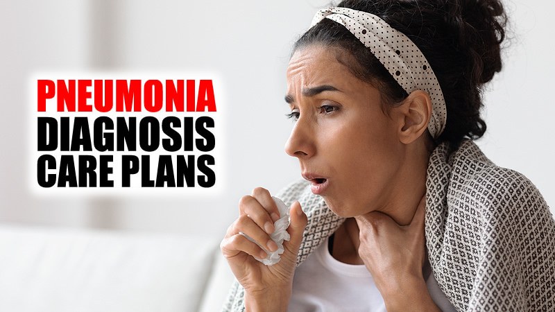 Pneumonia: 10 Nursing Diagnosis, Care Plans, and More