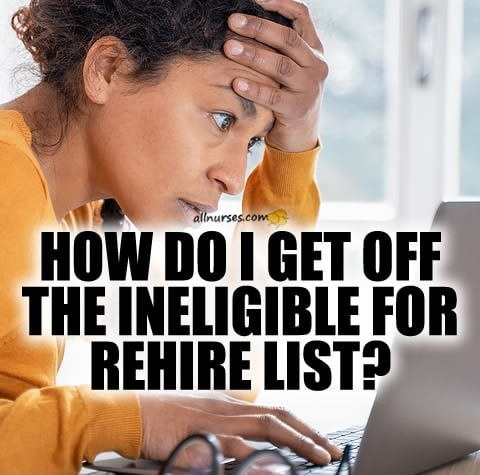 Unfairly on Not Eligible for Rehire List
